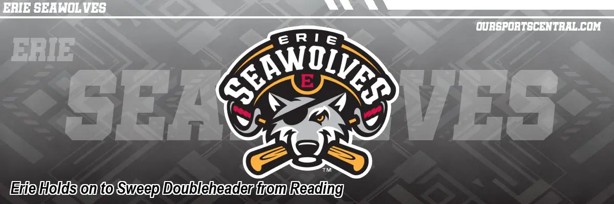 Erie Holds on to Sweep Doubleheader from Reading