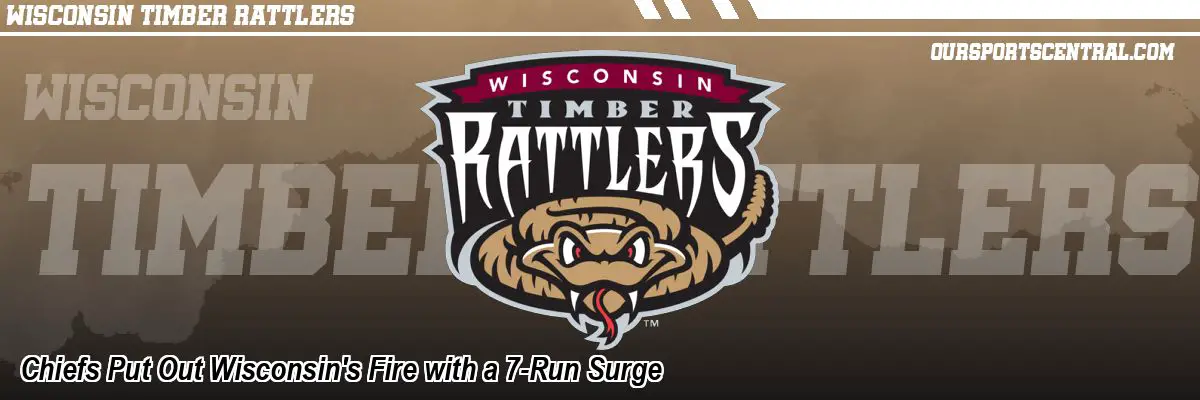Chiefs Put Out Wisconsin's Fire with a 7-Run Surge
