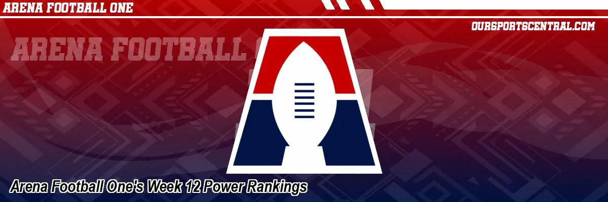 Arena Football One's Week 12 Power Rankings
