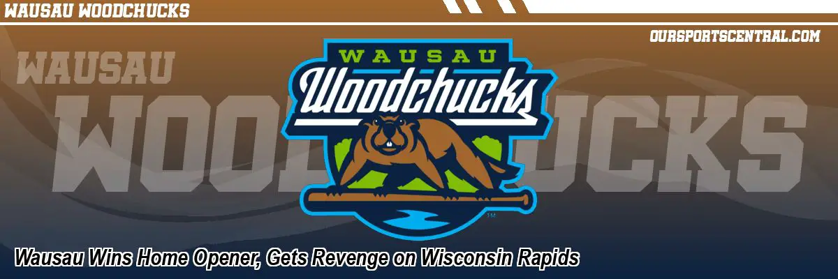 Wausau Wins Home Opener, Gets Revenge on Wisconsin Rapids