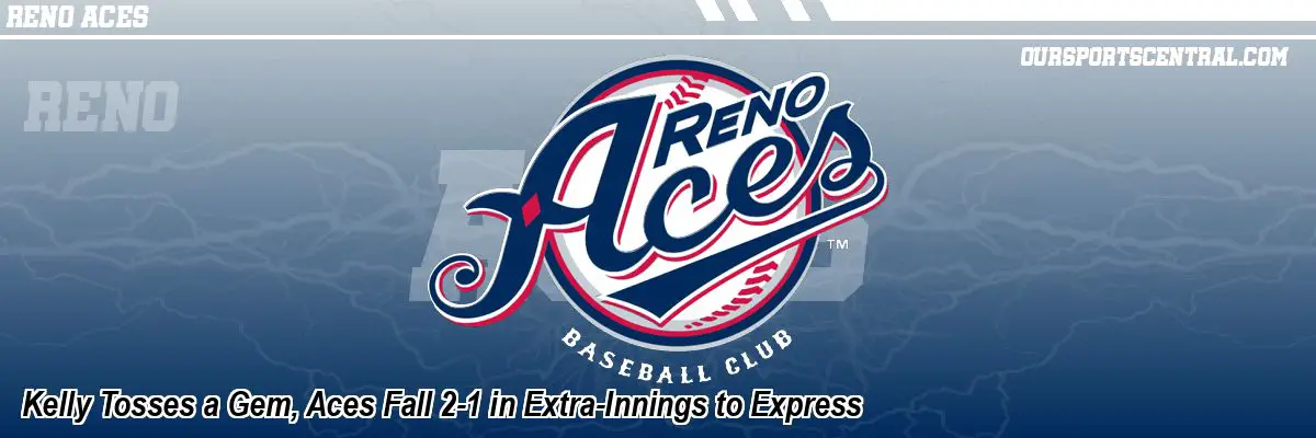 Kelly Tosses a Gem, Aces Fall 2-1 in Extra-Innings to Express