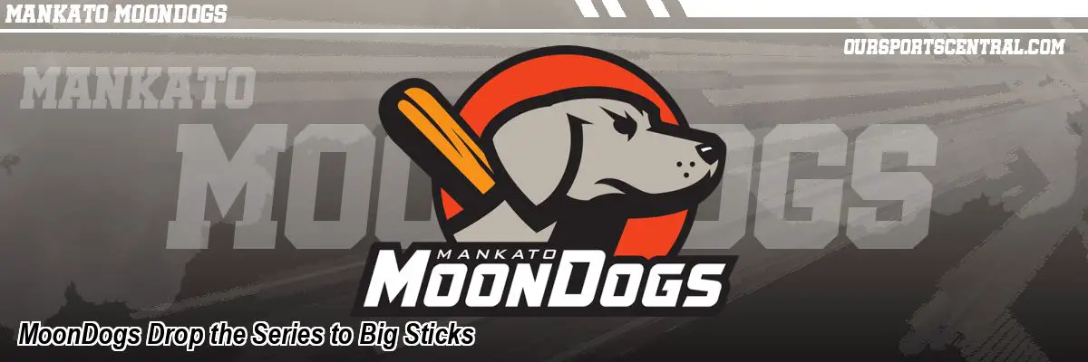 MoonDogs Drop the Series to Big Sticks