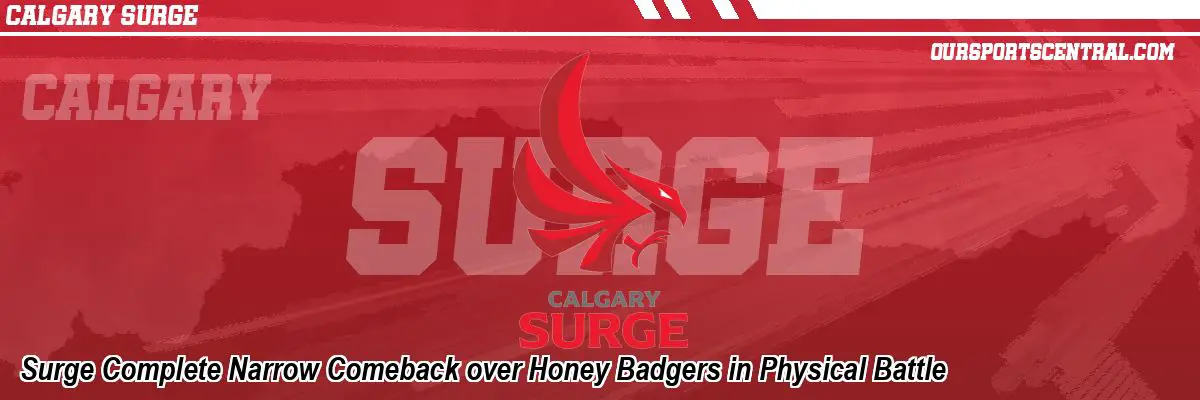 Surge Complete Narrow Comeback over Honey Badgers in Physical Battle