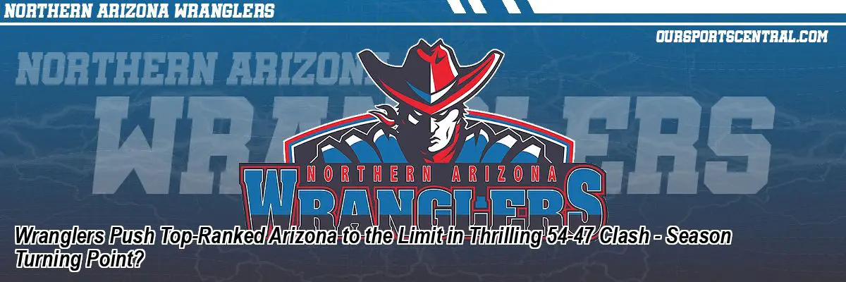 Wranglers Push Top-Ranked Arizona to the Limit in Thrilling 54-47 Clash - Season Turning Point?