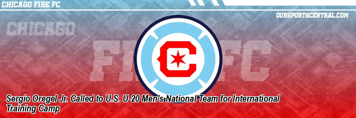 Sergio Oregel Jr. Called to U.S. U-20 Men's National Team for International Training Camp