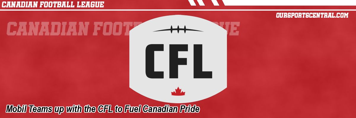 Mobil Teams up with the CFL to Fuel Canadian Pride