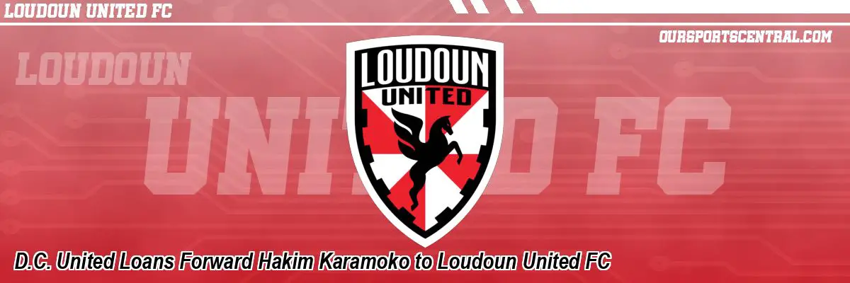 D.C. United Loans Forward Hakim Karamoko to Loudoun United FC