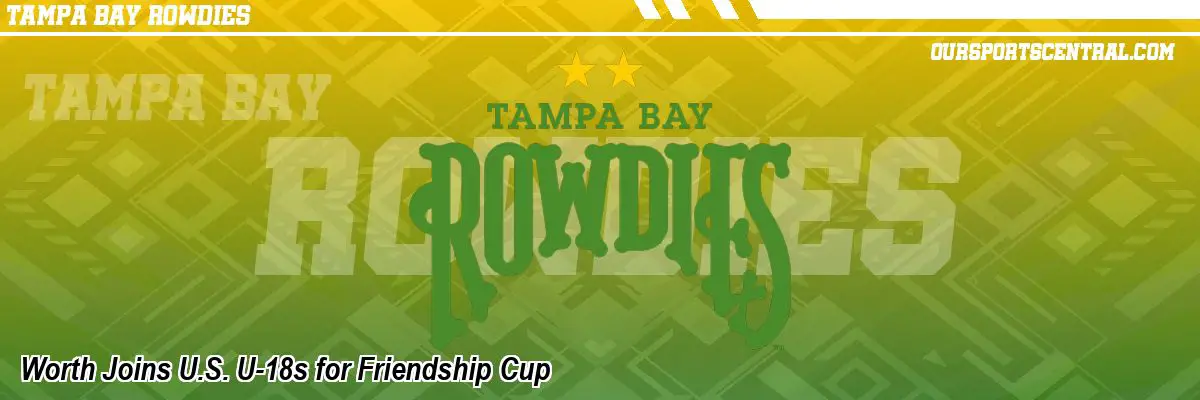 Worth Joins U.S. U-18s for Friendship Cup