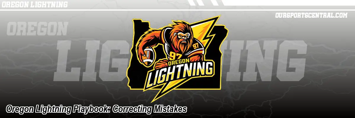 Oregon Lightning Playbook: Correcting Mistakes