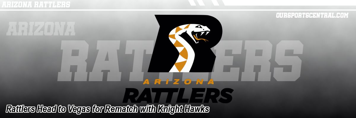 Rattlers Head to Vegas for Rematch with Knight Hawks