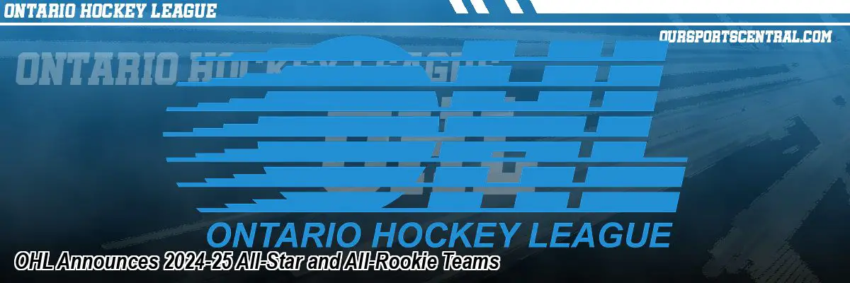 OHL Announces 2024-25 All-Star and All-Rookie Teams