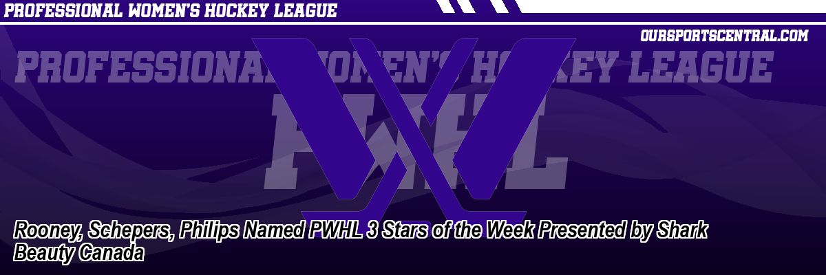 Rooney, Schepers, Philips Named PWHL 3 Stars of the Week Presented by Shark Beauty Canada