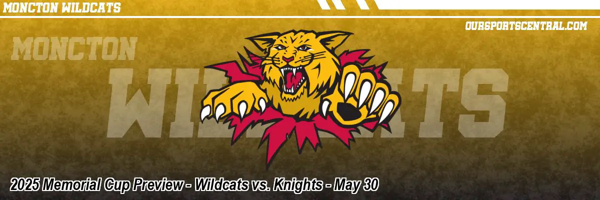2025 Memorial Cup Preview - Wildcats vs. Knights - May 30
