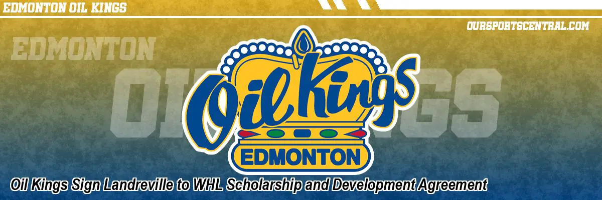 Oil Kings Sign Landreville to WHL Scholarship and Development Agreement