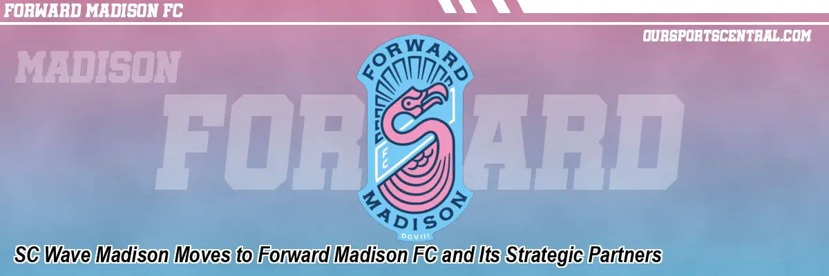 SC Wave Madison Moves to Forward Madison FC and Its Strategic Partners