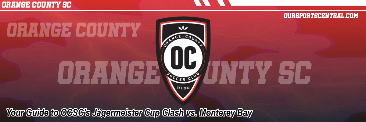 Your Guide to OCSC's Jägermeister Cup Clash vs. Monterey Bay