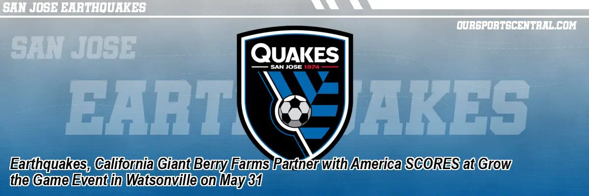 Earthquakes, California Giant Berry Farms Partner with America SCORES at Grow the Game Event in Watsonville on May 31