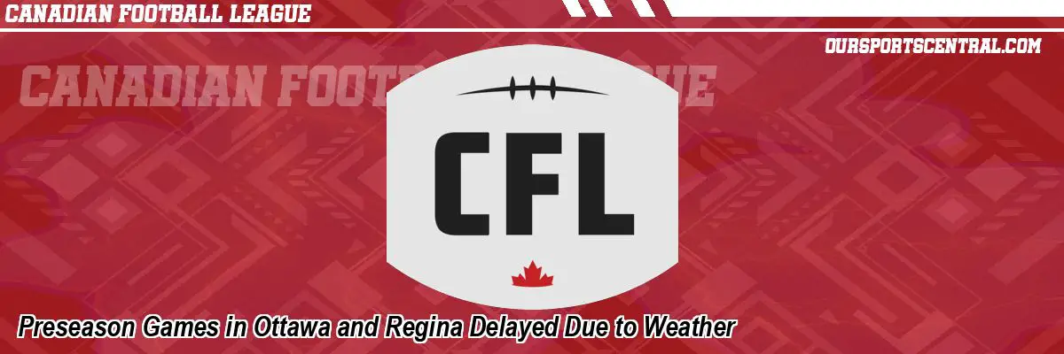 Preseason Games in Ottawa and Regina Delayed Due to Weather