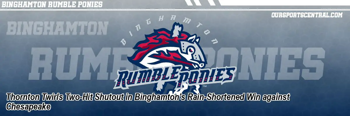Thornton Twirls Two-Hit Shutout in Binghamton's Rain-Shortened Win against Chesapeake