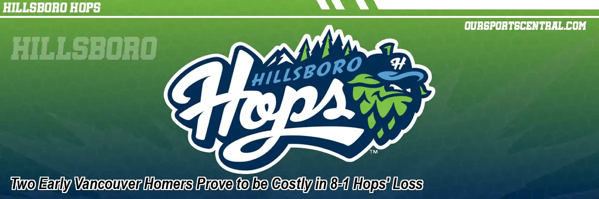 Two Early Vancouver Homers Prove to be Costly in 8-1 Hops' Loss