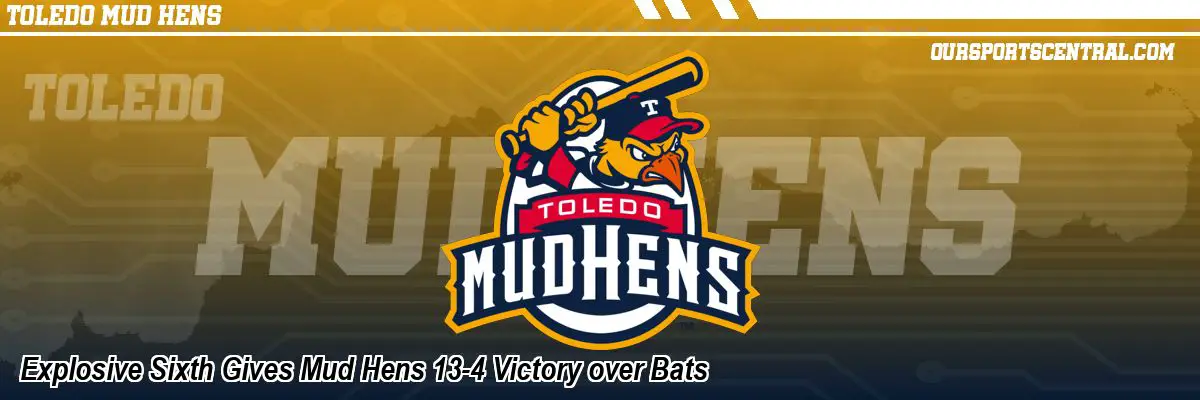 Explosive Sixth Gives Mud Hens 13-4 Victory over Bats