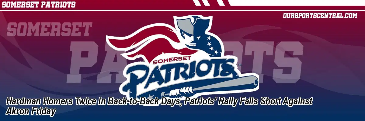 Hardman Homers Twice in Back-to-Back Days, Patriots' Rally Falls Short Against Akron Friday