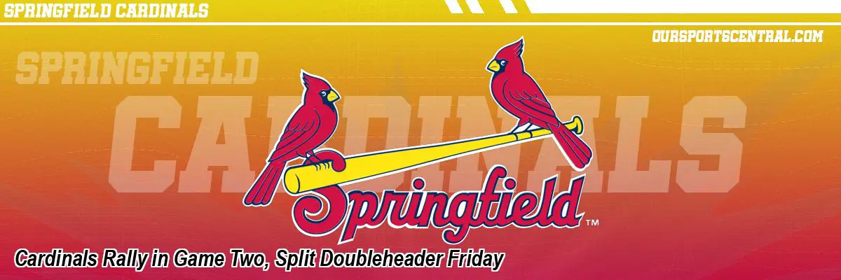 Cardinals Rally in Game Two, Split Doubleheader Friday