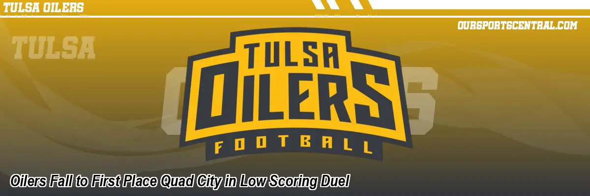 Oilers Fall to First Place Quad City in Low Scoring Duel