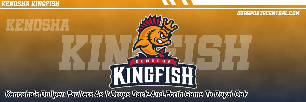 Kenosha's Bullpen Faulters As It Drops Back-And-Forth Game To Royal Oak