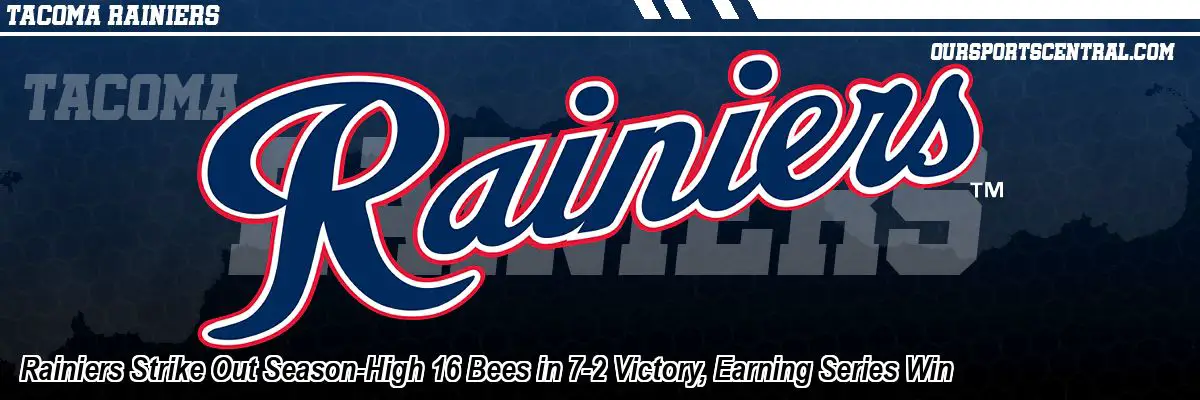 Rainiers Strike Out Season-High 16 Bees in 7-2 Victory, Earning Series Win
