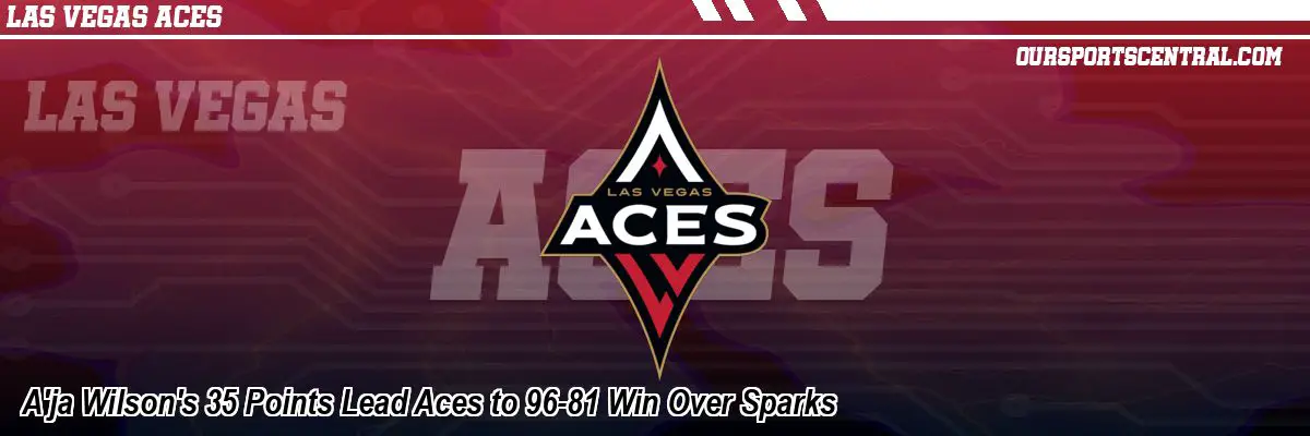 A'ja Wilson's 35 Points Lead Aces to 96-81 Win Over Sparks