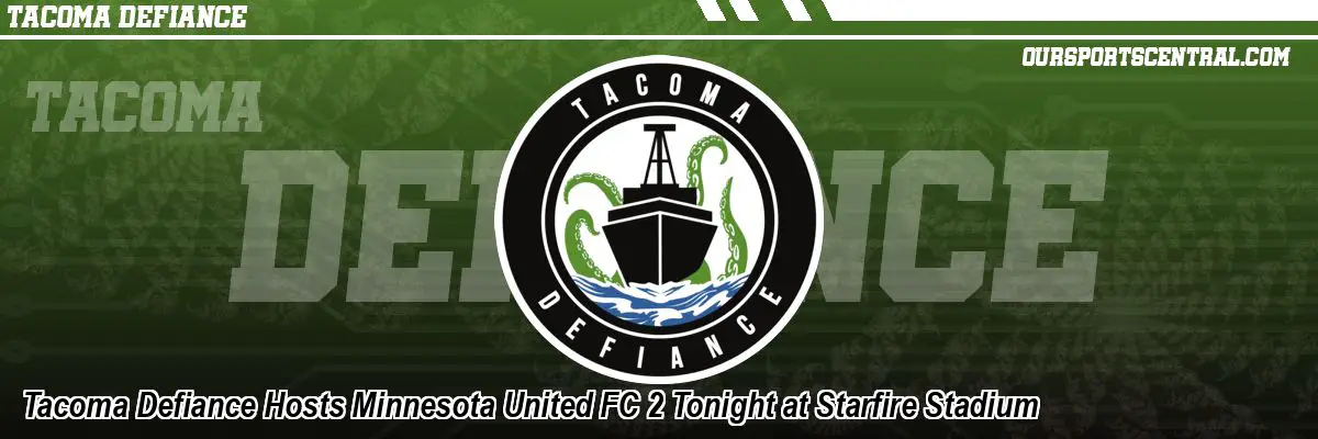 Tacoma Defiance Hosts Minnesota United FC 2 Tonight at Starfire Stadium