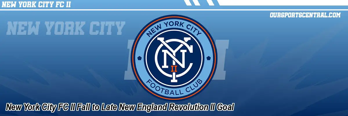 New York City FC II Fall to Late New England Revolution II Goal