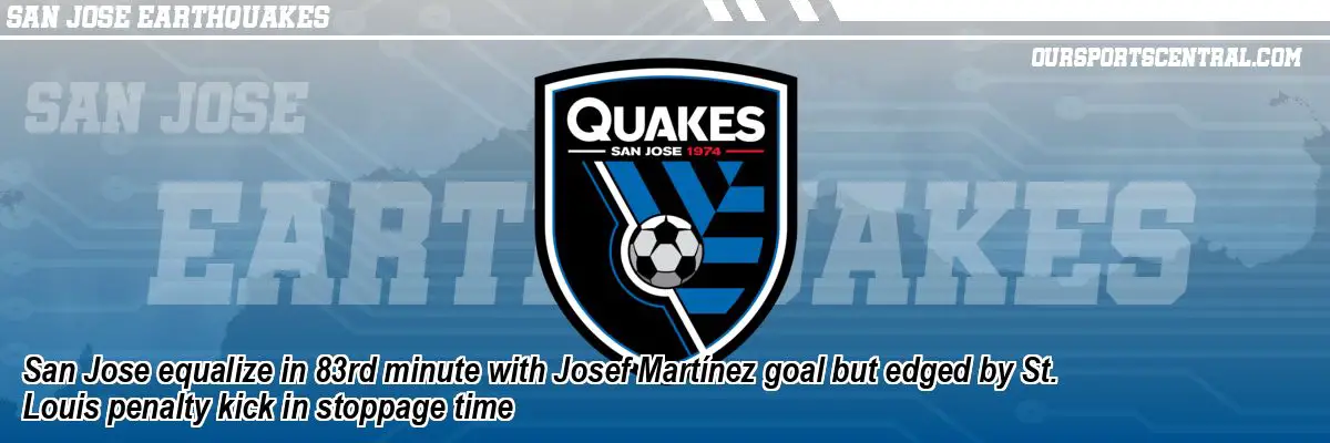 San Jose equalize in 83rd minute with Josef Martínez goal but edged by St. Louis penalty kick in stoppage time