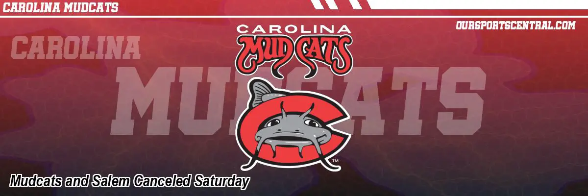 Mudcats and Salem Canceled Saturday
