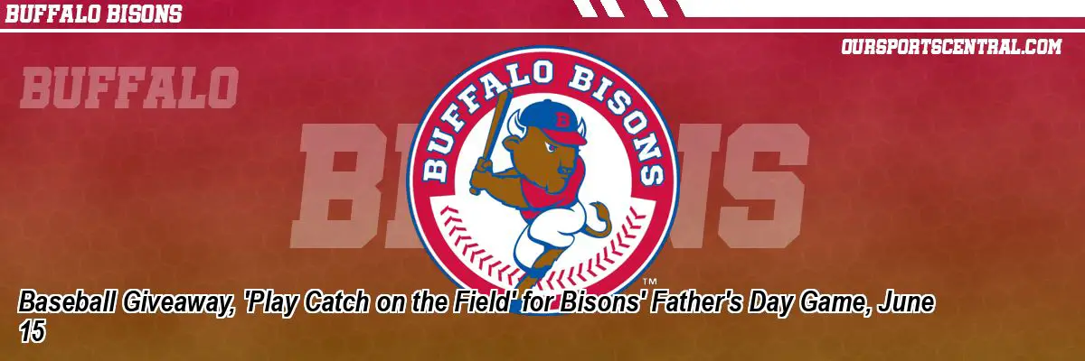 Baseball Giveaway, 'Play Catch on the Field' for Bisons' Father's Day Game, June 15