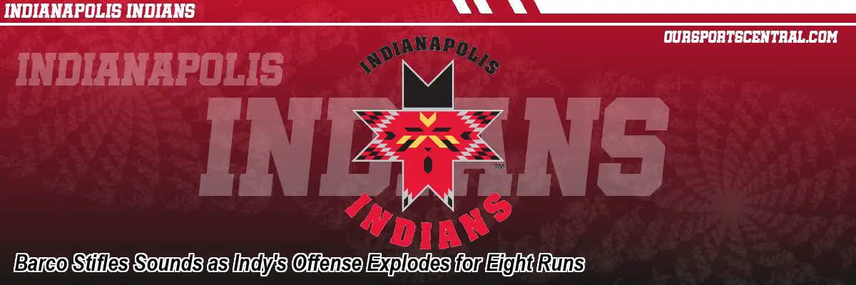 Barco Stifles Sounds as Indy's Offense Explodes for Eight Runs