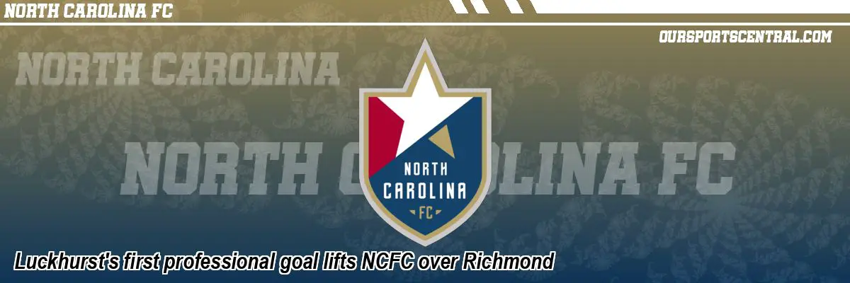 Luckhurst's first professional goal lifts NCFC over Richmond
