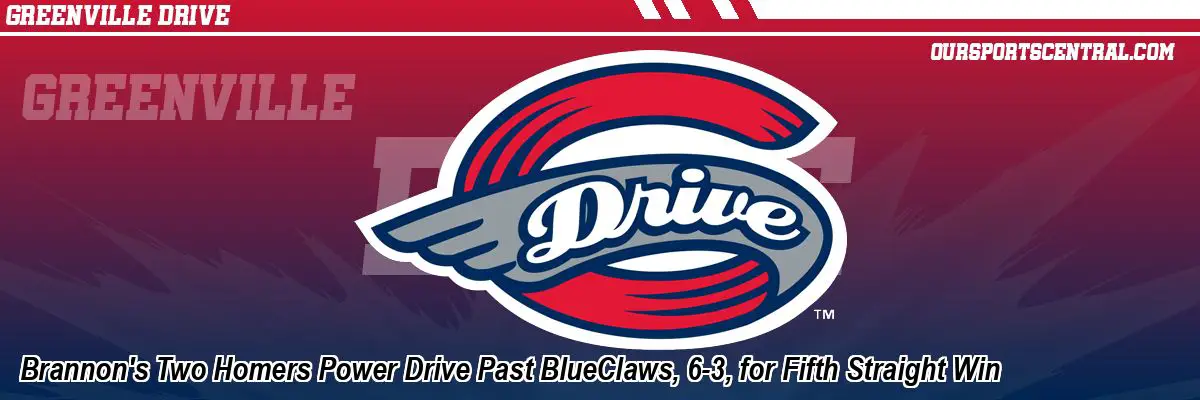Brannon's Two Homers Power Drive Past BlueClaws, 6-3, for Fifth Straight Win