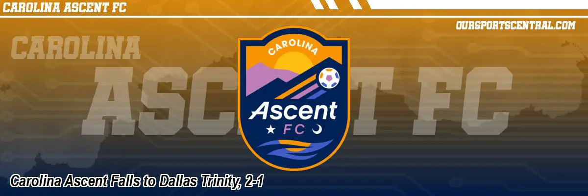 Carolina Ascent Falls to Dallas Trinity, 2-1
