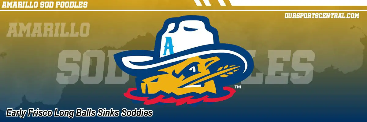 Early Frisco Long Balls Sinks Soddies