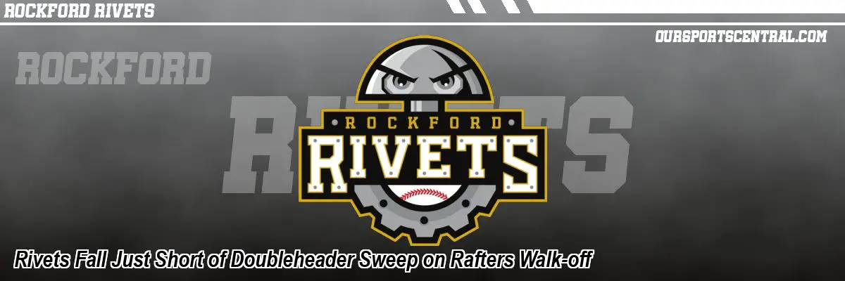 Rivets Fall Just Short of Doubleheader Sweep on Rafters Walk-off