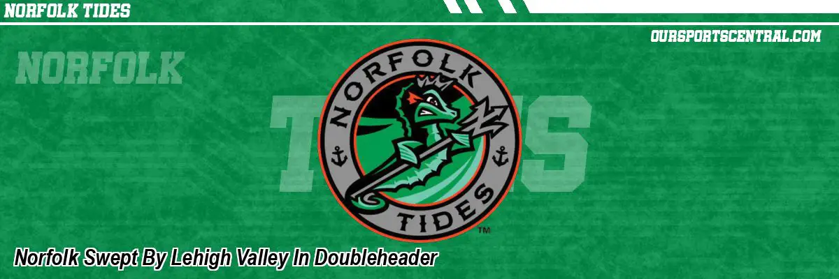 Norfolk Swept By Lehigh Valley In Doubleheader