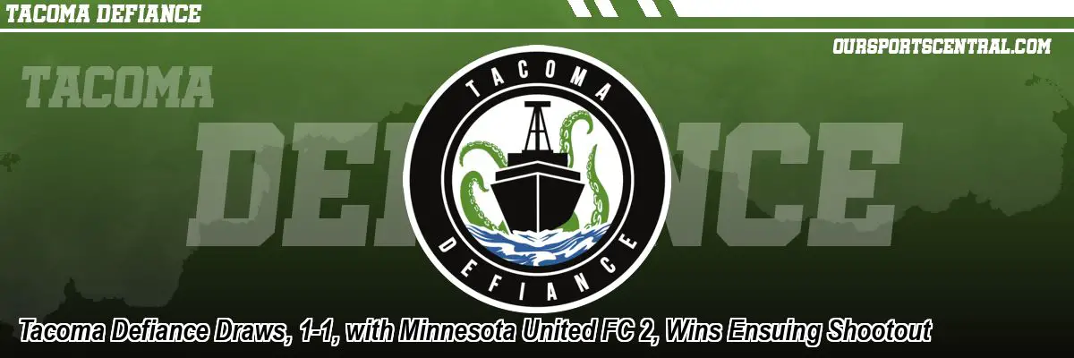 Tacoma Defiance Draws, 1-1, with Minnesota United FC 2, Wins Ensuing Shootout