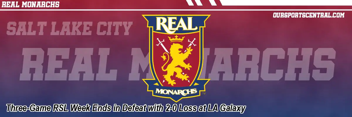 Three-Game RSL Week Ends in Defeat with 2-0 Loss at LA Galaxy