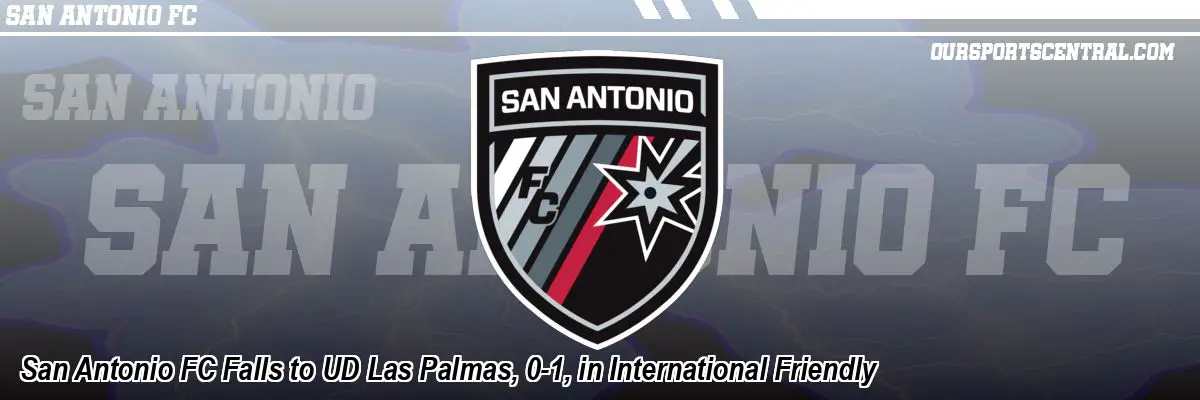 San Antonio FC Falls to UD Las Palmas, 0-1, in International Friendly