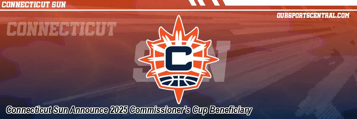 Connecticut Sun Announce 2025 Commissioner's Cup Beneficiary