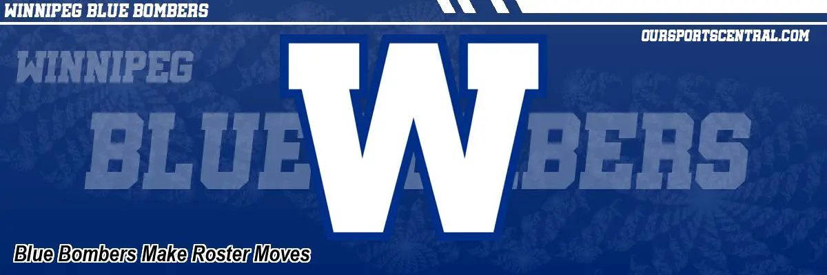 Blue Bombers Make Roster Moves