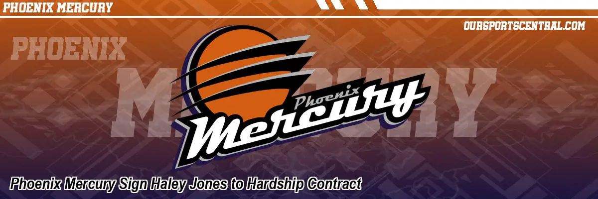 Phoenix Mercury Sign Haley Jones to Hardship Contract