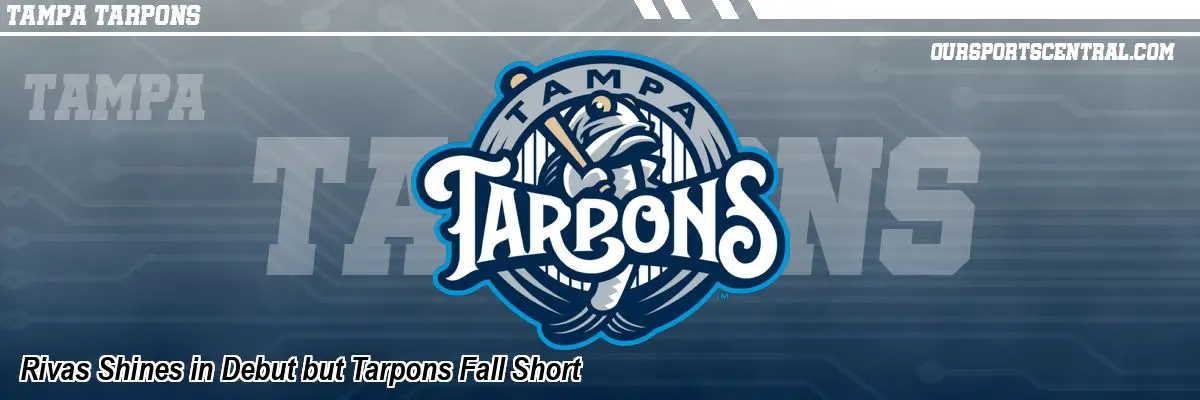 Rivas Shines in Debut but Tarpons Fall Short